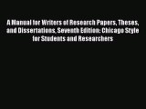 Read A Manual for Writers of Research Papers Theses and Dissertations Seventh Edition: Chicago