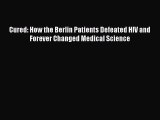 Read Cured: How the Berlin Patients Defeated HIV and Forever Changed Medical Science Ebook