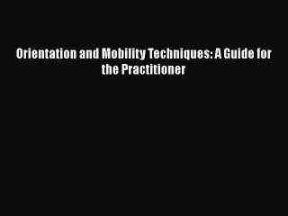 Read Books Orientation and Mobility Techniques: A Guide for the Practitioner ebook textbooks