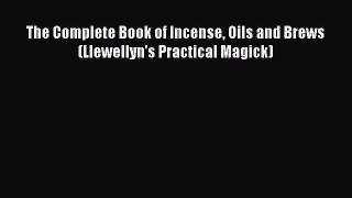 Read The Complete Book of Incense Oils and Brews (Llewellyn's Practical Magick) E-Book Download