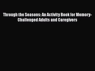 Read Books Through the Seasons: An Activity Book for Memory-Challenged Adults and Caregivers