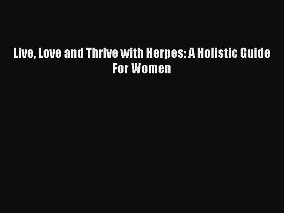 Read Books Live Love and Thrive with Herpes: A Holistic Guide For Women ebook textbooks