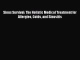 Read Books Sinus Survival: The Holistic Medical Treatment for Allergies Colds and Sinusitis