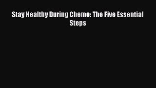 Read Books Stay Healthy During Chemo: The Five Essential Steps E-Book Free