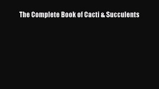 Read The Complete Book of Cacti & Succulents E-Book Download