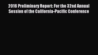 Read 2016 Preliminary Report: For the 32nd Annual Session of the California-Pacific Conference