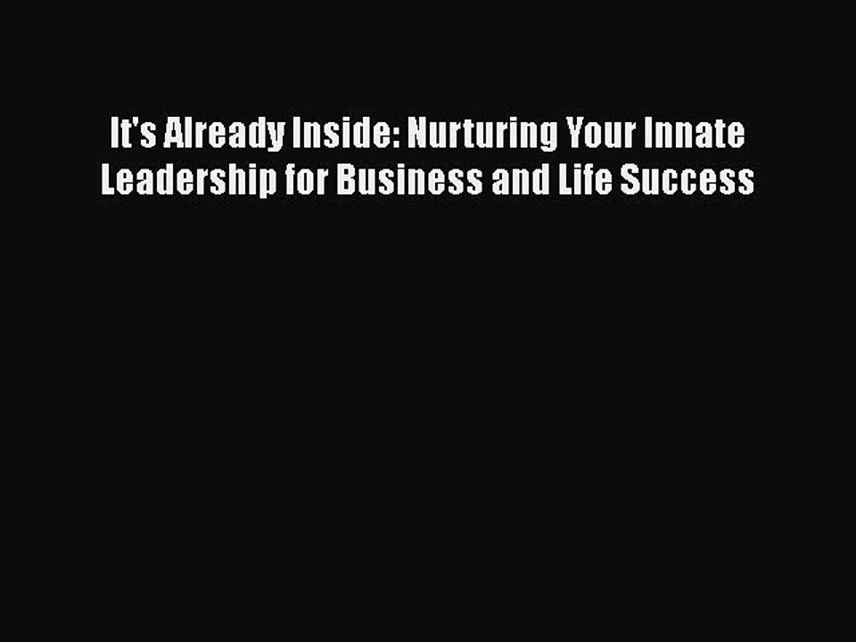 Read It's Already Inside: Nurturing Your Innate Leadership for Business and Life Success Ebook