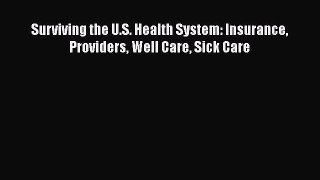 [PDF] Surviving the U.S. Health System: Insurance Providers Well Care Sick Care Free Books