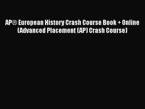 Read APÂ® European History Crash Course Book + Online (Advanced Placement (AP) Crash Course)