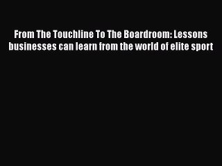 Read From The Touchline To The Boardroom: Lessons businesses can learn from the world of elite