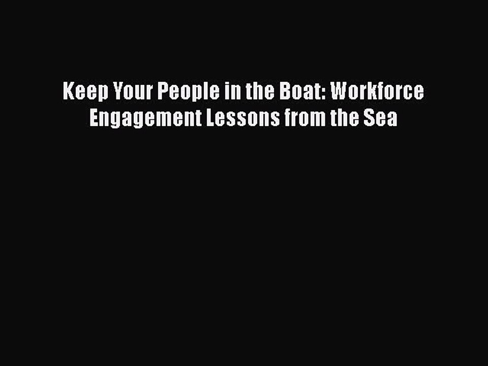 Read Keep Your People in the Boat: Workforce Engagement Lessons from the Sea PDF Online
