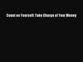 Read Count on Yourself: Take Charge of Your Money Ebook Free