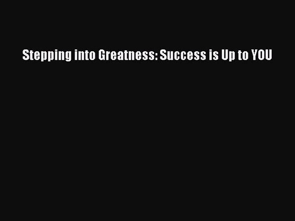 Read Stepping into Greatness: Success is Up to YOU Ebook Free