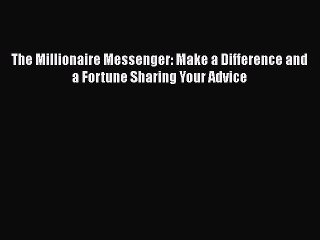 Read The Millionaire Messenger: Make a Difference and a Fortune Sharing Your Advice Ebook Free