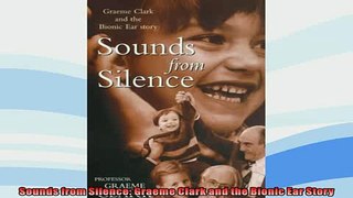 FREE PDF  Sounds from Silence Graeme Clark and the Bionic Ear Story  BOOK ONLINE
