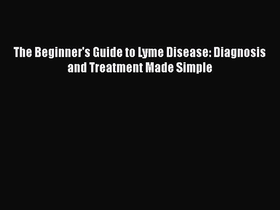 Download Books The Beginner's Guide to Lyme Disease: Diagnosis and Treatment Made Simple PDF