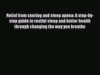 Download Books Relief from snoring and sleep apnea: A step-by-step guide to restful sleep and