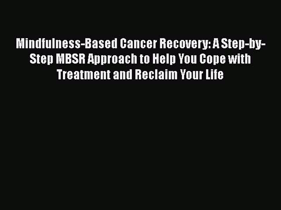 Download Books Mindfulness-Based Cancer Recovery: A Step-by-Step MBSR Approach to Help You