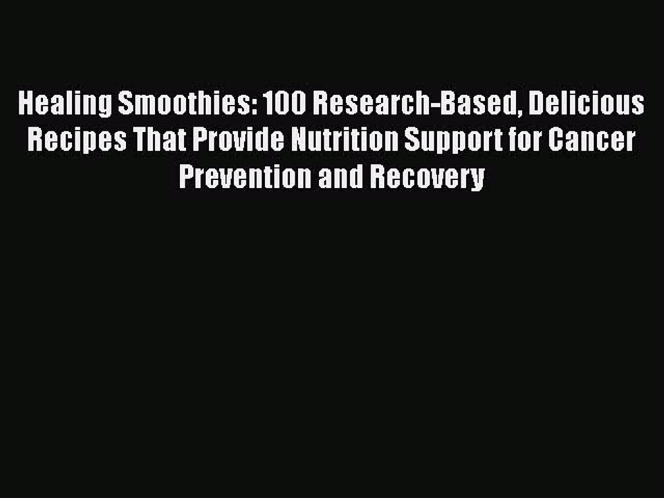 Read Books Healing Smoothies: 100 Research-Based Delicious Recipes That Provide Nutrition Support