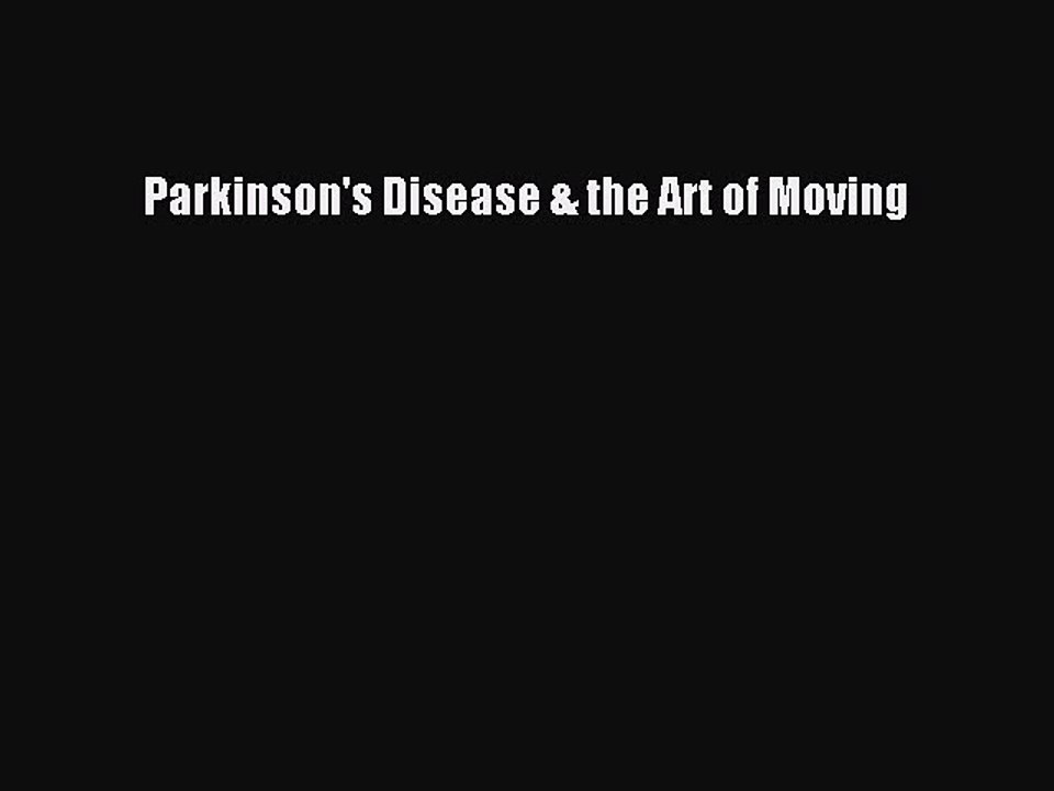 Download Books Parkinson's Disease & the Art of Moving E-Book Download