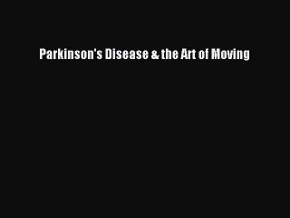 Download Books Parkinson's Disease & the Art of Moving E-Book Download
