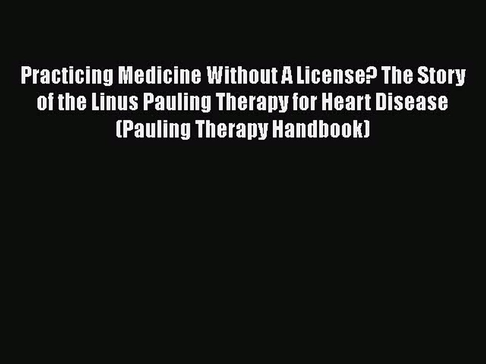 Download Books Practicing Medicine Without A License? The Story of the Linus Pauling Therapy
