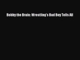 Read Bobby the Brain: Wrestling's Bad Boy Tells All Ebook Free