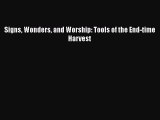 [PDF] Signs Wonders and Worship: Tools of the End-time Harvest [Read] Online