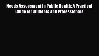 [Read] Needs Assessment in Public Health: A Practical Guide for Students and Professionals
