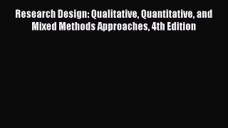 Read Book Research Design: Qualitative Quantitative and Mixed Methods Approaches 4th Edition