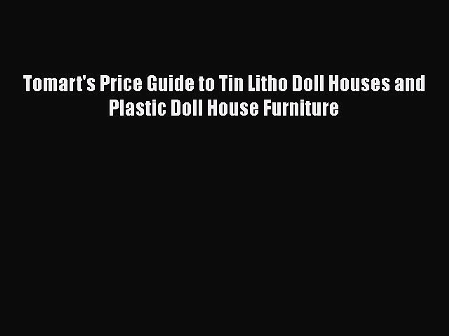 Read Tomart S Price Guide To Tin Litho Doll Houses And Plastic