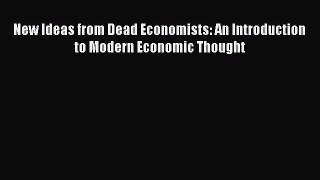 Download New Ideas from Dead Economists: An Introduction to Modern Economic Thought PDF Free