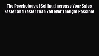 Read The Psychology of Selling: Increase Your Sales Faster and Easier Than You Ever Thought