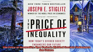 Read here The Price of Inequality How Todays Divided Society Endangers Our Future