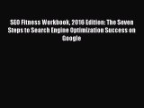 Read SEO Fitness Workbook 2016 Edition: The Seven Steps to Search Engine Optimization Success