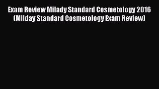 Read Exam Review Milady Standard Cosmetology 2016 (Milday Standard Cosmetology Exam Review)