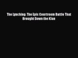 Read Book The Lynching: The Epic Courtroom Battle That Brought Down the Klan Ebook PDF