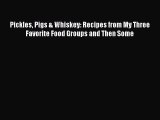 [PDF] Pickles Pigs & Whiskey: Recipes from My Three Favorite Food Groups and Then Some [Read]