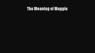 Read Books The Meaning of Maggie E-Book Free