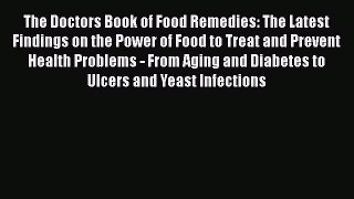 Read Books The Doctors Book of Food Remedies: The Latest Findings on the Power of Food to Treat