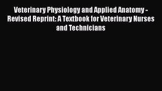 Read Veterinary Physiology and Applied Anatomy - Revised Reprint: A Textbook for Veterinary