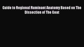 Read Guide to Regional Ruminant Anatomy Based on The Dissection of The Goat Ebook Free