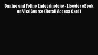 Read Canine and Feline Endocrinology - Elsevier eBook on VitalSource (Retail Access Card) Ebook