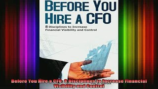 DOWNLOAD FREE Ebooks  Before You Hire a CFO 8 Disciplines to Increase Financial Visibility and Control Full Free