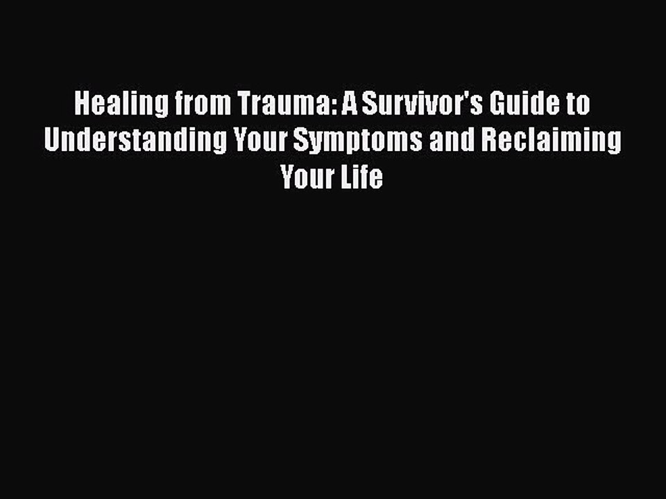 Download Books Healing from Trauma: A Survivor's Guide to Understanding Your Symptoms and Reclaiming