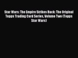 [Read] Star Wars: The Empire Strikes Back: The Original Topps Trading Card Series Volume Two