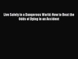 [Online PDF] Live Safely in a Dangerous World: How to Beat the Odds of Dying in an Accident