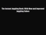 Read The Instant Juggling Book: With New and Improved Juggling Cubes Ebook Free