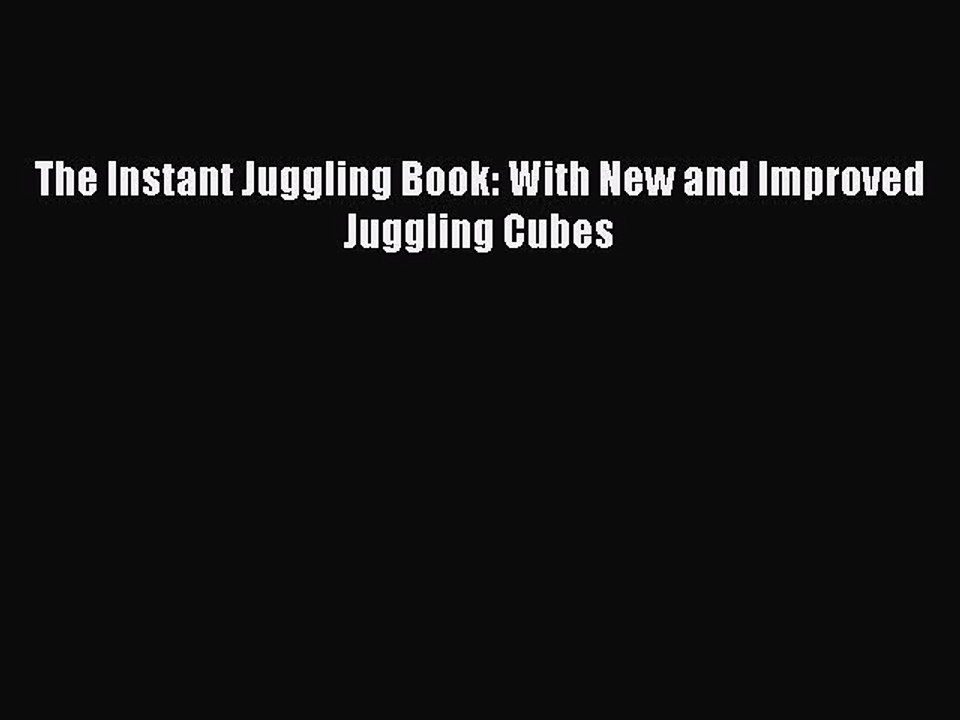 Read The Instant Juggling Book: With New and Improved Juggling Cubes Ebook Free