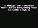 Read Books The Blood Sugar Solution 10-Day Detox Diet Cookbook: More than 150 Recipes to Help